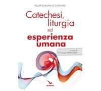 Catechesi, liturgia ed esperienza umana