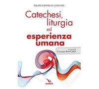 Catechesi, liturgia ed esperienza umana - 2025 - Editrice Elledic