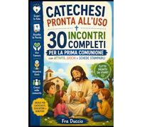 Catechesi Pronta all’Uso: 30 Incontri Completi per la Prima Comunione con Attività, Giochi e Schede Stampabili
