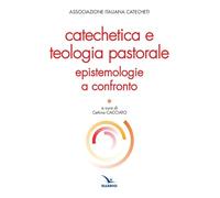 Catechetica e teologia pastorale. Epistemologie a confronto