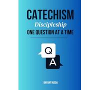 CATECHISM: DISCIPLESHIP ONE QUESTION AT A TIME: 2