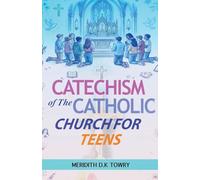 Catechism of The Catholic Church for Teens