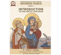 Catechism of the Coptic Orthodox Church - Volume 1 Book 1: Introduction to the Coptic Catechism