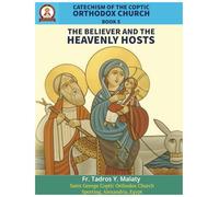 Catechism of the Coptic Orthodox Church - Volume 2 Book 5: The Believer and the Heavenly Hosts
