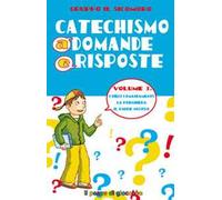 Catechismo a domande e risposte. Vol. 3: I dieci Comandamenti, la preghiera, il Padre Nostro.