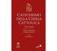 Catechismo della Chiesa cattolica. Testo integrale. Nuovo commento teologico-pastorale