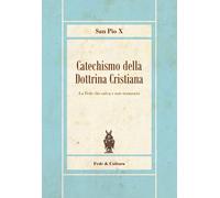 Catechismo della Dottrina Cristiana: La Fede che salva e non tramonta [Paperback