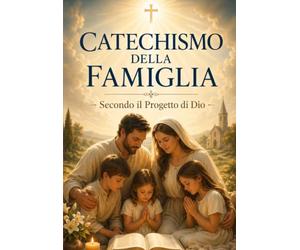 CATECHISMO DELLA FAMIGLIA Secondo il Progetto di Dio: 150 domande e risposte · Catechesi · Preghiere · Esami di coscienza · Glossario