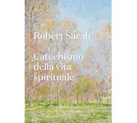 Il catechismo della vita spirituale - [Edizioni Cantagalli]