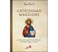 Catechismo maggiore con l'istruzione sopra le feste del Signore, della beata Vergine e dei santi