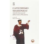 Catechismo massonico. Antichi documenti della libera muratoria