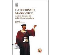 Catechismo massonico. Antichi documenti della libera muratoria