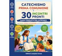 Catechismo Prima Comunione Pronto all'uso: 30 incontri completi per catechisti, con giochi, schede fotocopiabili e attività per le famiglie