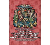 Catechismo sui grandi personaggi e avvenimenti nella storia del Cristianesimo. D