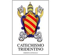 Catechismo tridentino. Catechismo ad uso dei parroci pubblicato dal Papa Pio V per decreto del Concilio di Trento