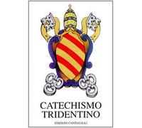 Catechismo tridentino. Catechismo ad uso dei parroci pubblicato dal Papa Pio V per decreto del Concilio di Trento
