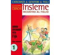 Catechisti & genitori & figli. Insieme incontro al Figlio. Cammino catecumenale verso il Figlio. Prima Comunione (Vol. 1)