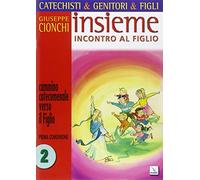 Catechisti & genitori & figli. Insieme incontro al Figlio. Cammino catecumenale verso il Figlio. Prima Comunione (Vol. 2)