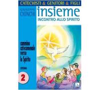 Catechisti & genitori & figli. Insieme incontro allo Spirito. Cammino catecumenale verso lo Spirito. Cresima. Vol. 2
