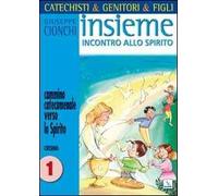 Catechisti & genitori & figli. Insieme incontro allo Spirito. Cammino catecumenale verso lo Spirito. Cresima. Vol. 1