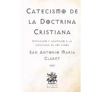 Catecismo de la Doctrina Cristiana: Explicado y adaptado a la capacidad de los niños (Facsímil de 1851) (Clásicos Católicos de El Templario Editorial)