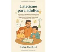Catecismo para niños: Aprendizaje paso a paso sobre el Credo, los Mandamientos, los Sacramentos y la Oración con actividades divertidas y adaptadas a cada edad