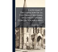 Catecismo Y Declaracion De La Doctrina Cristiana En Lengua OtomÃ(c), Con Un Vocabulario