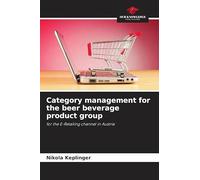 Category management for the beer beverage product group: for the E-Retailing channel in Austria