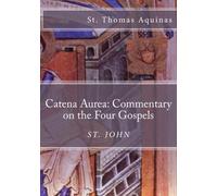 Catena Aurea: Commentary on the Four Gospels: St. John: Volume 4