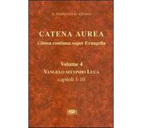 Catena aurea. Glossa continua super evangelia. Testo latino a fronte. Vol. 4: Vangelo secondo Luca. Capitoli 1-10
