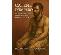 Catene d’Impero: Storie e Strutture della Schiavitù nell’Antica Roma