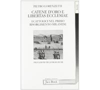 Catene d'oro e libertas ecclesiae. I cattolici nel primo risorgimento milanese