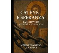 Catene e Speranza: La Schiavitù nellEtà Apostolica - De Candia Mauro Tommaso