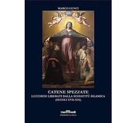 Catene spezzate. Lucchesi liberati dalla schiavitù islamica (secoli XVII-XIX)