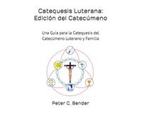 Catequesis Luterana: Edición del Catecúmeno: Una Guía para la Catequesis del Catecúmeno Luterano y Familia