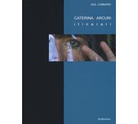 Caterina Arcuri. Itinerari. Ediz. a colori. Con DVD video - Lombardi Ada
