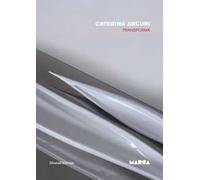 Caterina Arcuri. Transforma. Catalogo della mostra (Catanzaro, 15 giugno-30 agosto 2017). Ediz. italiana e inglese