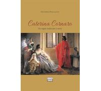 Caterina Cornaro. Un sogno realizzato a metà