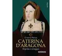 Caterina D'Aragona. Dignità e coraggio