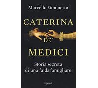 Caterina de' Medici. Storia segreta di una faida famigliare