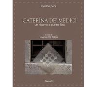 Caterina de' Medici. Un ricamo a punto filza