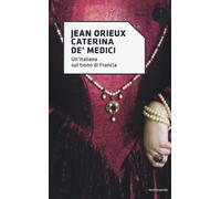 Caterina de' Medici. Un'italiana sul trono di Francia - Orieux Jean