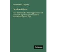 Caterina di Cleves: Melo-dramma in due atti da rappresentarsi nel teatro Valle degl' Illmi signori Capranica nell'autunno dell'anno 1839