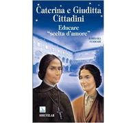 Caterina e Giuditta Cittadini. Educare: «scelte d'amore»