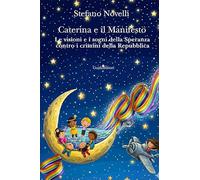 Caterina e il manifesto. Le visioni e i sogni della speranza contro i crimini della Repubblica. Nuova ediz.