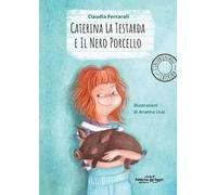 Caterina la testarda e il nero porcellino. L'incontenibile Caterina