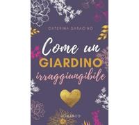 Caterina Saracino Come un giardino irraggiungibile (Tascabile)