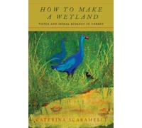 Caterina Scaramelli How to Make a Wetland (Copertina rigida)