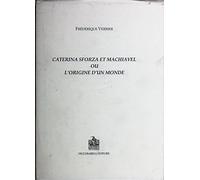 Caterina Sforza et Machiavel ou l'origine du monde