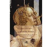 Caterina Sforza. Experimenti de la ex.ma s.ra Caterina da Furlj
